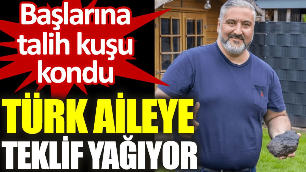 Başlarına talih kuşu kondu: Türk aileye teklif yağıyor