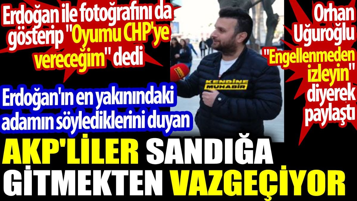 Erdoğan'ın en yakınındaki adamın söylediklerini duyan AKP'liler sandığa gitmekten vazgeçiyor