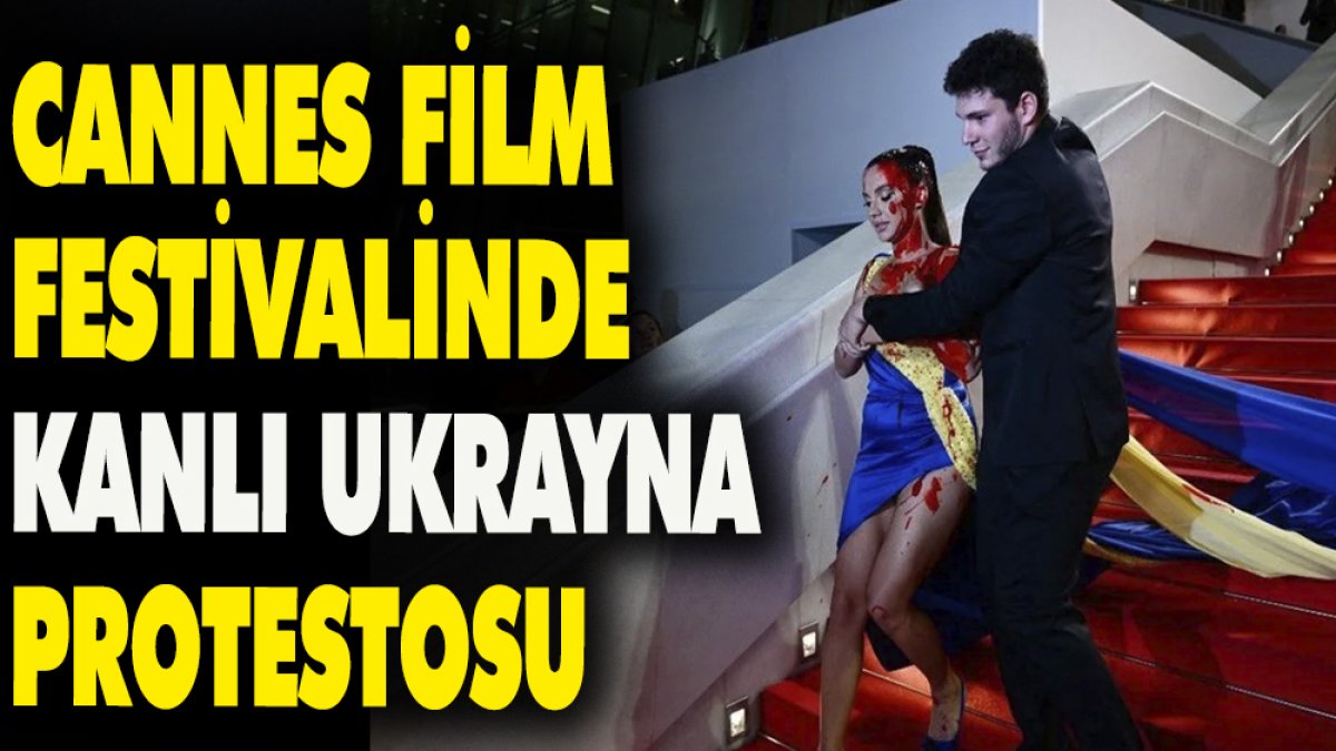 Cannes film festivalinde kanlı Ukrayna protestosu