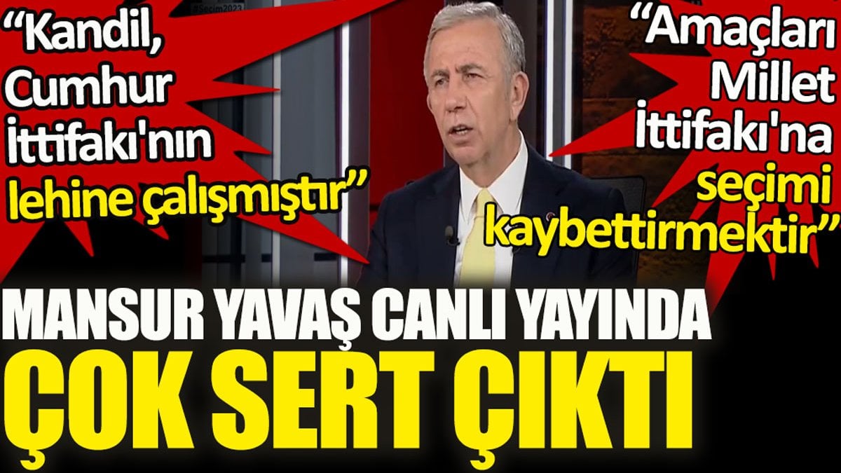 Mansur Yavaş: Kandil, Cumhur İttifakı lehine çalışmıştır. Amaçları Millet İttifakı'na seçimi kaybettirmektir