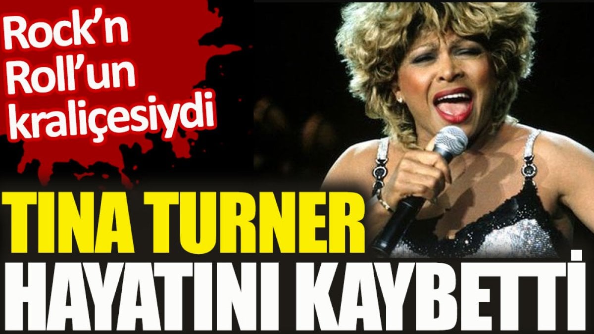 Rock’n Roll’un kraliçesiydi Tina Turner hayatını kaybetti