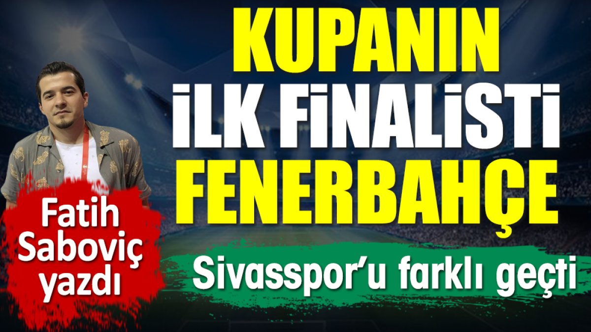 Fenerbahçe Ziraat Kupası'nı gözüne kestirdi! Sivas'ı devirip finale çıktı