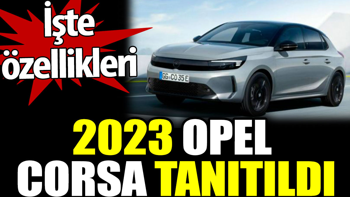 2023 Opel Corsa tanıtıldı. İşte özellikleri