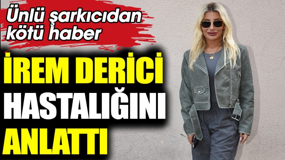 İrem Derici'den kötü haber! Hastalığını anlattı