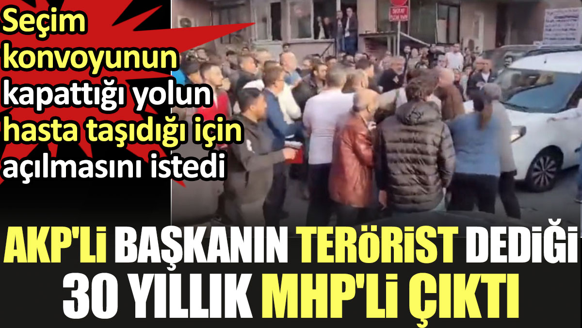 AKP'li belediye başkanın terörist dediği 30 yıllık MHP'li çıktı. Taşıdığı hasta da AKP'li