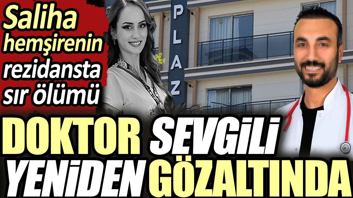 Saliha hemşirenin rezidansta sır ölümü: Doktor sevgili yeniden gözaltında