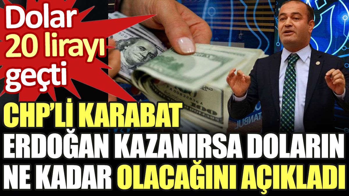 CHP'li Karabat, Erdoğan kazanırsa doların ne kadar olacağını açıkladı