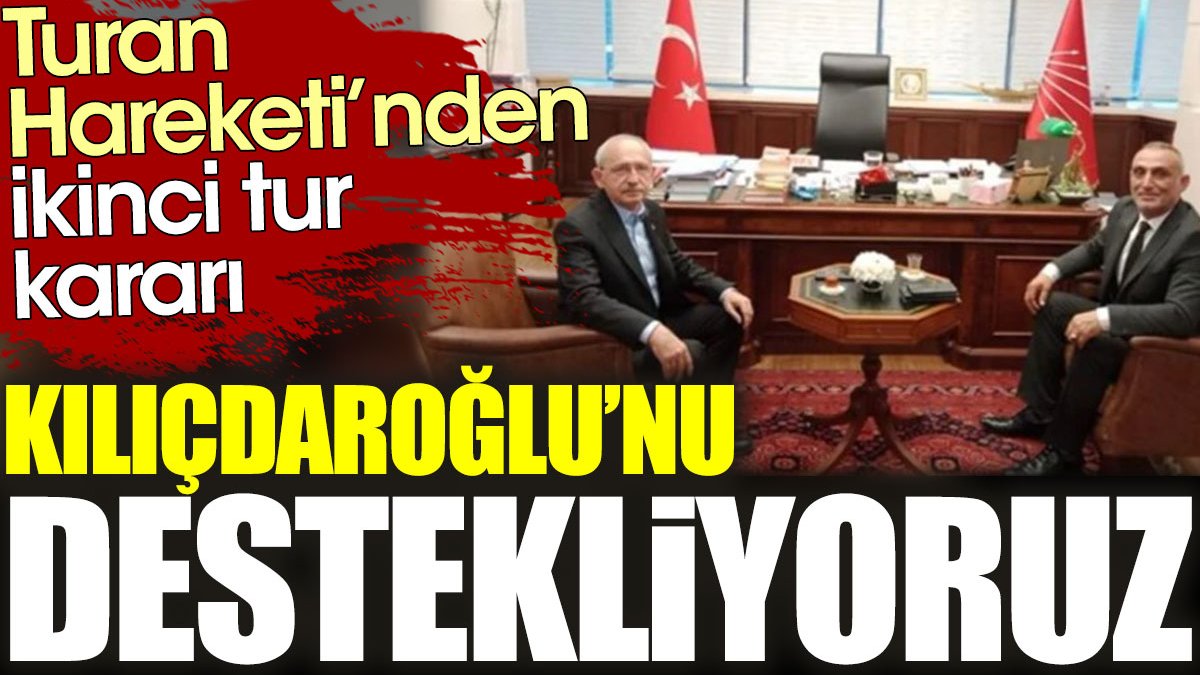 Turan Hareketi’nden ikinci tur kararı: Kılıçdaroğlu’nu destekleyeceğiz