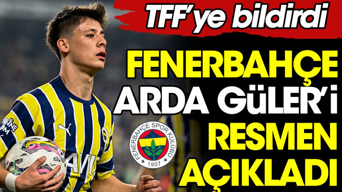 Fenerbahçe Arda Güler'i resmen açıkladı. TFF'ye bildirdi
