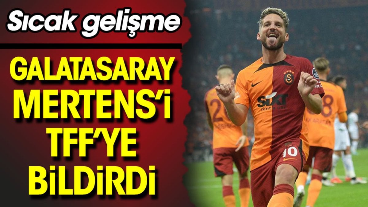Galatasaray Mertens'i TFF'ye bildirdi