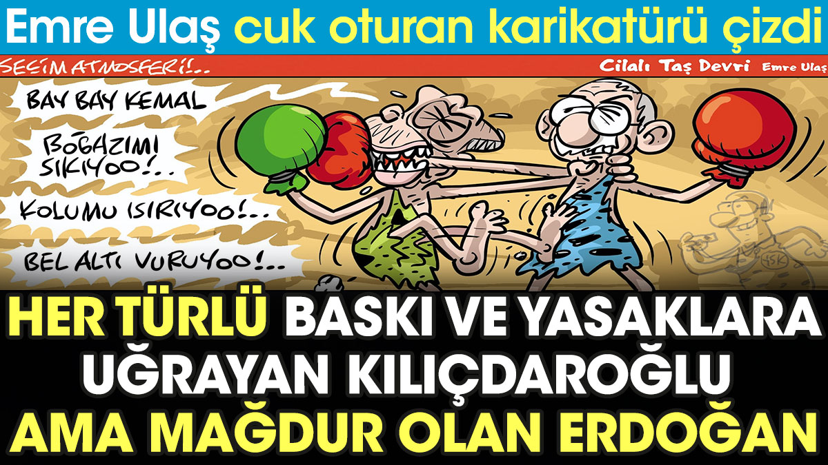 Her türlü baskı ve yasaklara uğrayan Kılıçdaroğlu ama mağdur olan Erdoğan... Emre Ulaş cuk oturan karikatürü çizdi