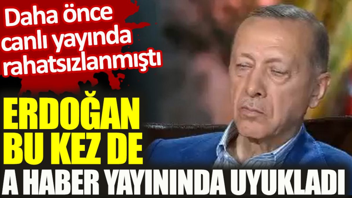 Erdoğan katıldığı A Haber canlı yayınında uyukladı
