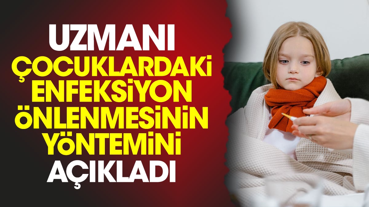 Uzmanı çocuklardaki enfeksiyon önlenmesinin yöntemini açıkladı