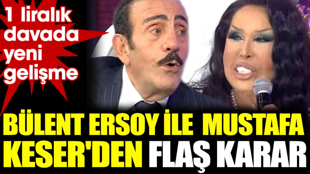 Bülent Ersoy ile Mustafa Keser'den flaş karar. 1 liralık davada yeni gelişme