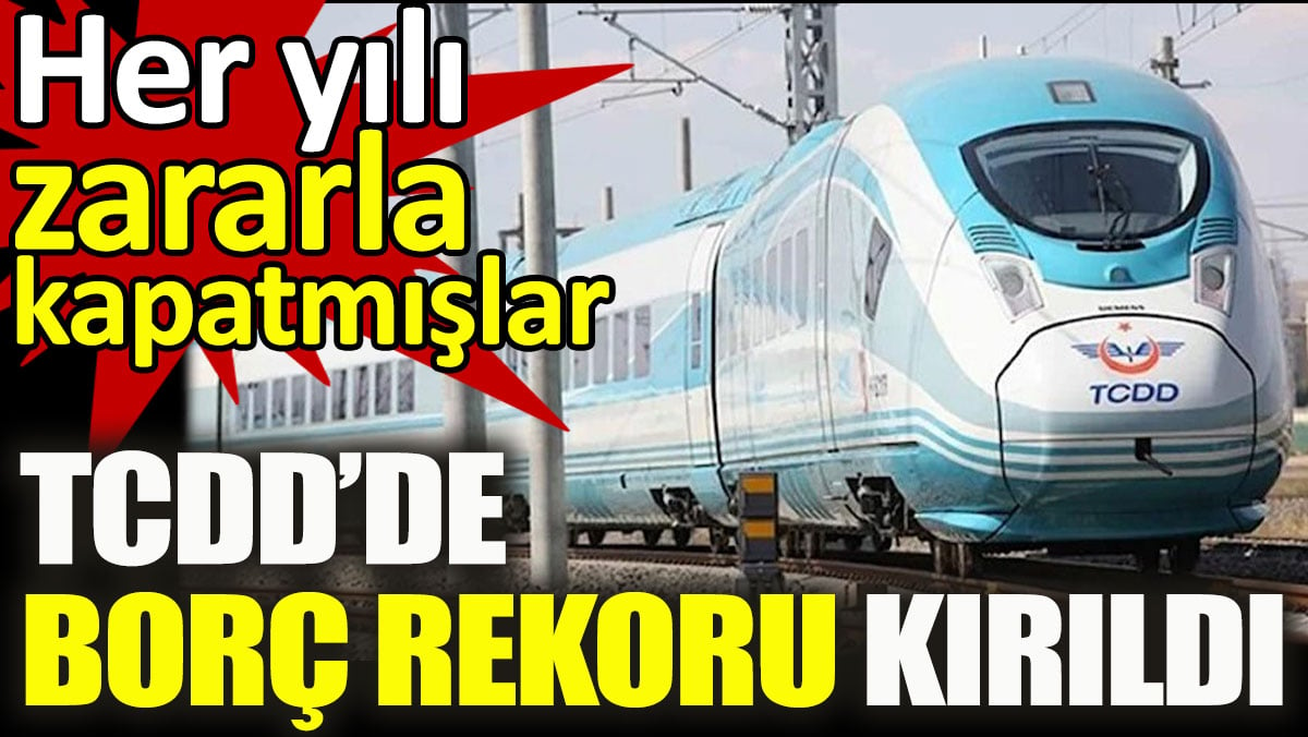 Sayıştay raporuna yansıdı. TCDD’de borç rekoru kırıldı