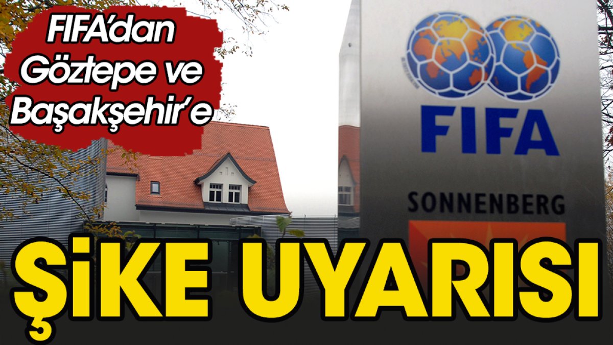 FIFA'dan Başakşehir ve Göztepe'ye şike ihtarı