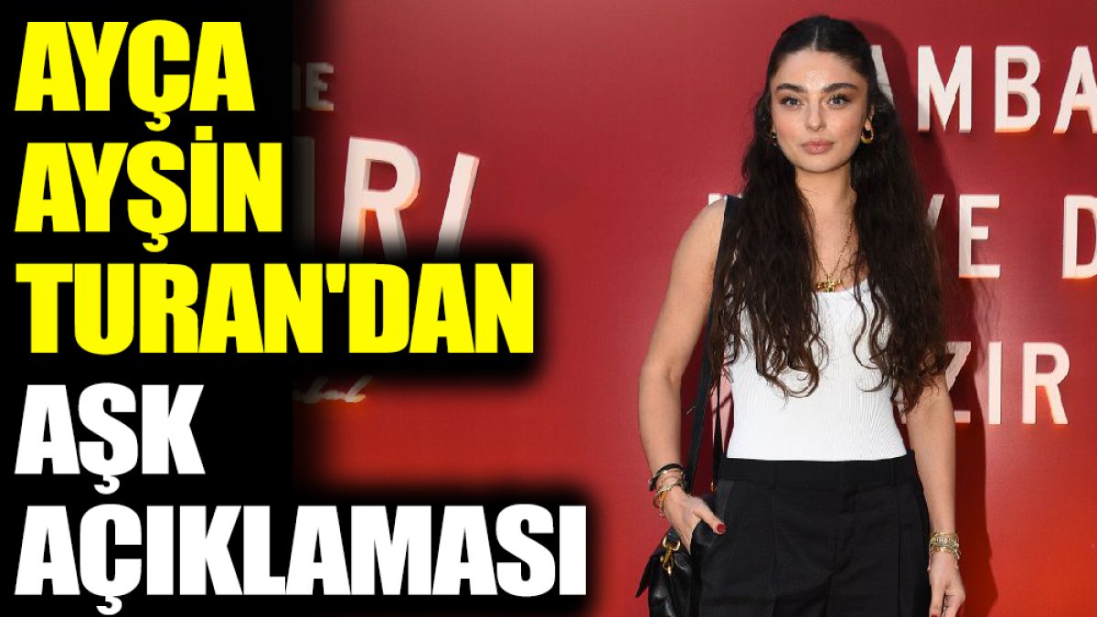 Ayça Ayşin Turan'dan aşk açıklaması