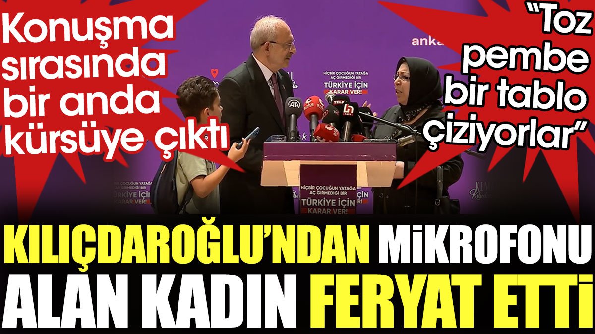 Kılıçdaroğlu'nun konuşması sırasında kürsüye çıkan kadın feryat etti