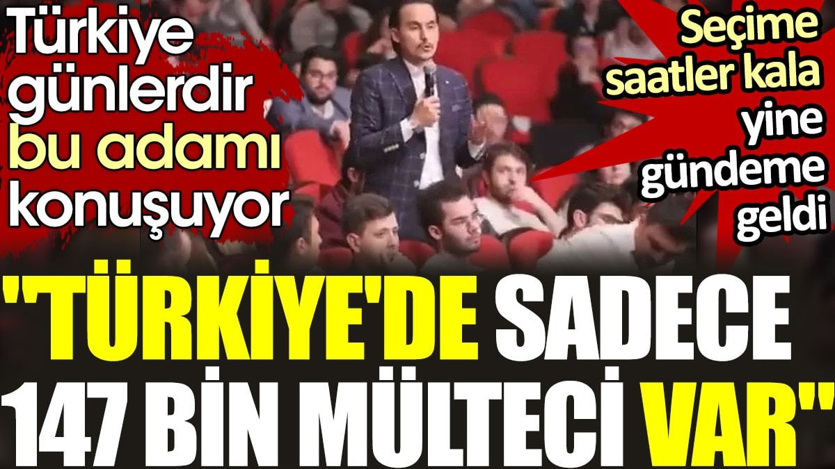 Türkiye günlerdir bu adamı konuşuyor: Türkiye'de sadece 147 bin mülteci var