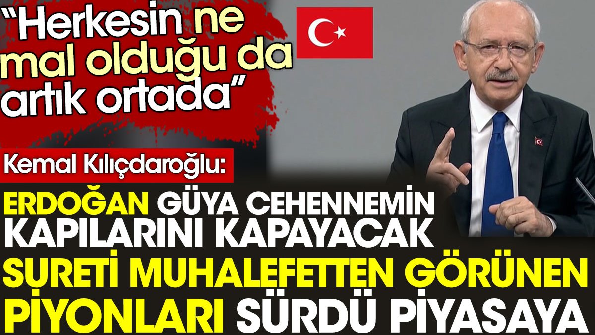 Kılıçdaroğlu: Erdoğan, sureti muhalefetten görünen piyonları sürdü piyasaya