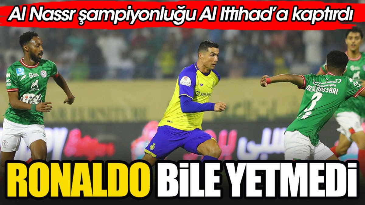Ronaldo bile yetmedi. Al Nassr şampiyonluğu Al Ittihad'a kaptırdı