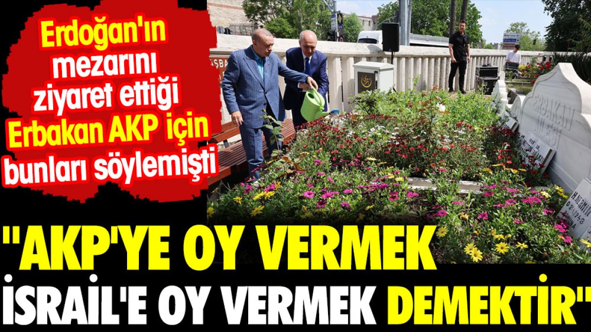 Erbakan AKP için zehir zemberek sözler söylemişti. Erdoğan'ın mezar ziyareti sonrası gündeme geldi