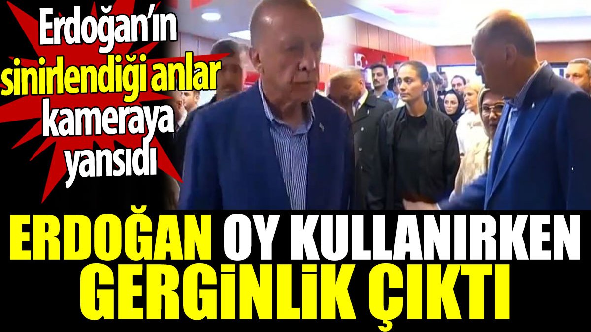 Erdoğan oy kullanırken gerginlik çıktı. Erdoğan’ın sinirlendiği anlar kameraya yansıdı
