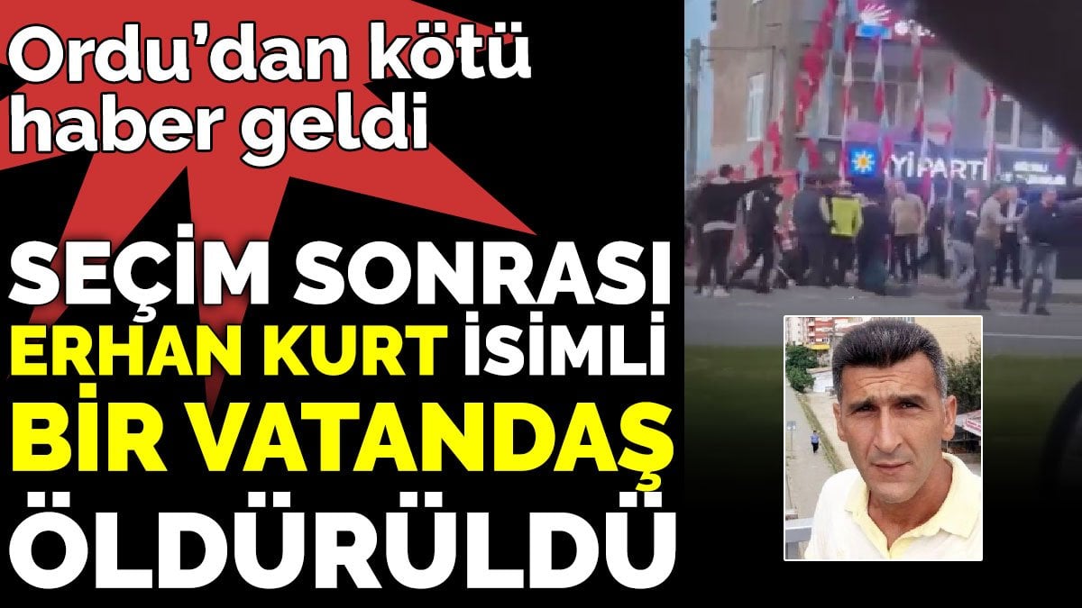 Ordu'dan kötü haber geldi 'Erhan Kurt isimli vatandaş katledildi'