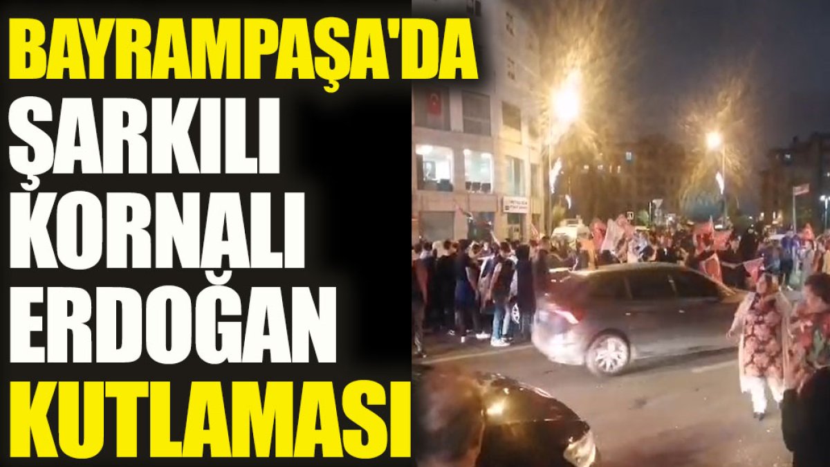 Bayrampaşa'da şarkılı kornalı Erdoğan kutlaması