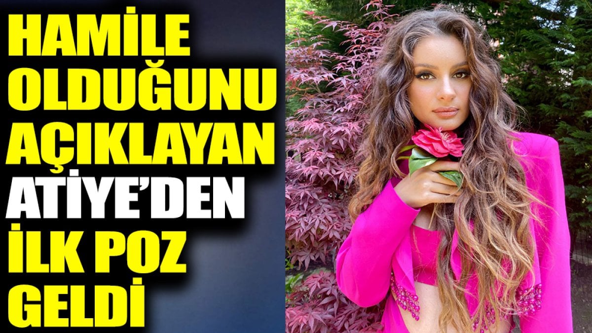 Hamile olduğunu açıklayan Atiye’den ilk poz geldi