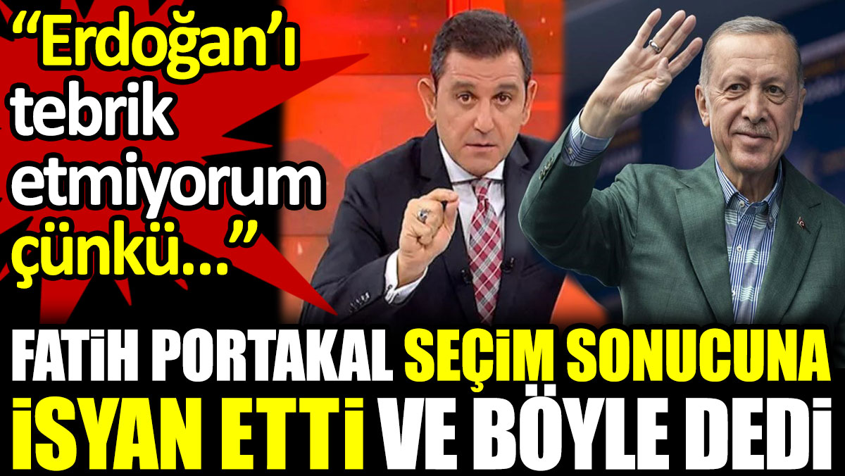 Fatih Portakal seçim sonucuna isyan etti ve böyle dedi: Erdoğan’ı tebrik etmiyorum çünkü…