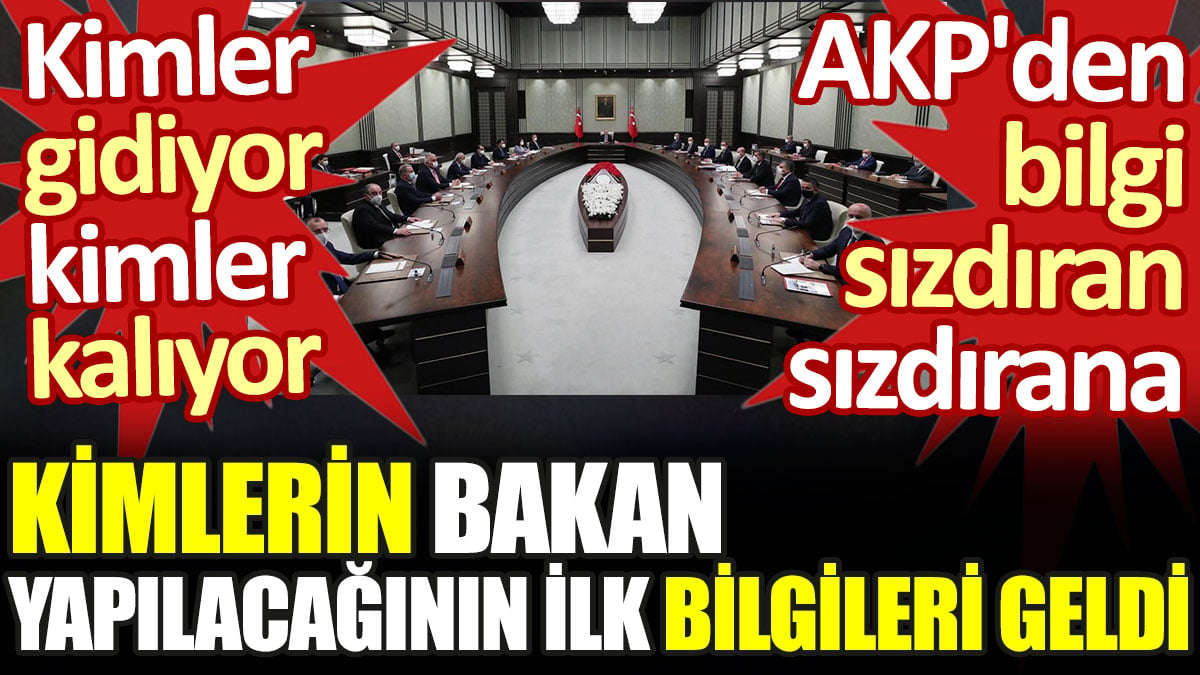 Kimlerin bakan yapılacağının ilk bilgileri geldi. Kimler gidiyor kimler kalıyor