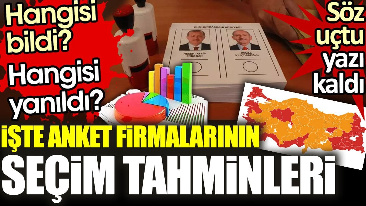 Hangisi bildi hangisi yanıldı? İşte anket firmalarının seçim tahminleri