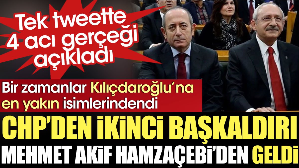 CHP'den ikinci başkaldırı Akif Hamzaçebi'den geldi. Bir zamanlar Kılıçdaroğlu’na en yakın isimlerindendi