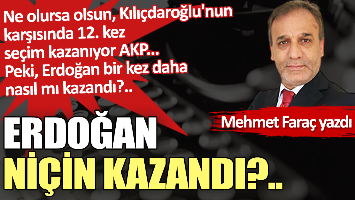 Erdoğan niçin kazandı?..