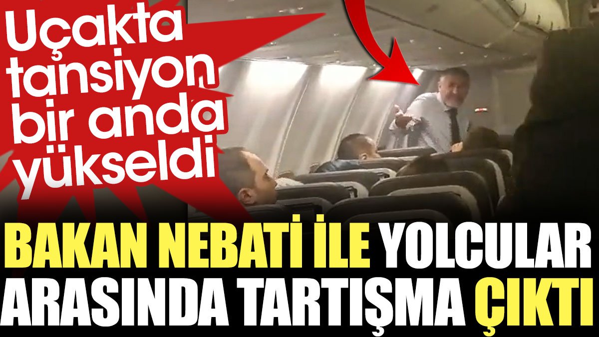 Bakan Nebati ile yolcular arasında tartışma çıktı. Uçakta tansiyon bir anda yükseldi