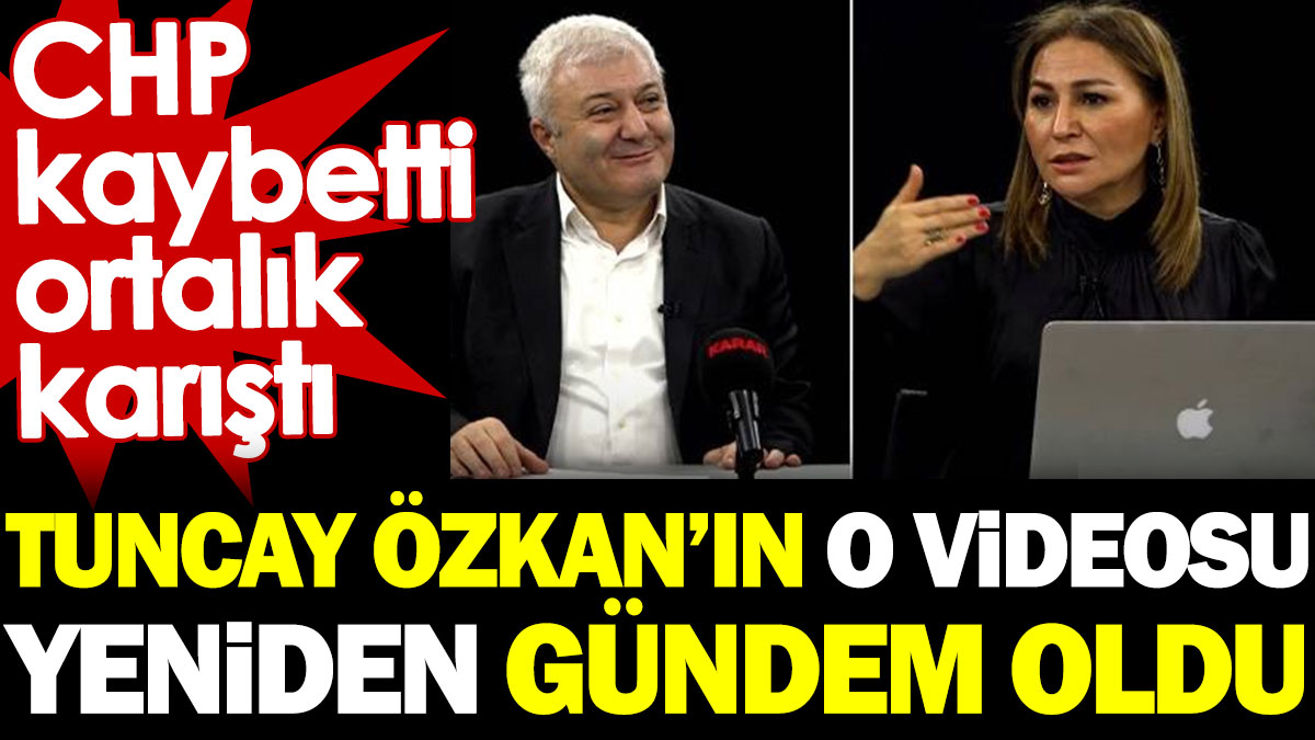 Tuncay Özkan’ın o videosu yeniden gündem oldu. CHP kaybetti ortalık karıştı