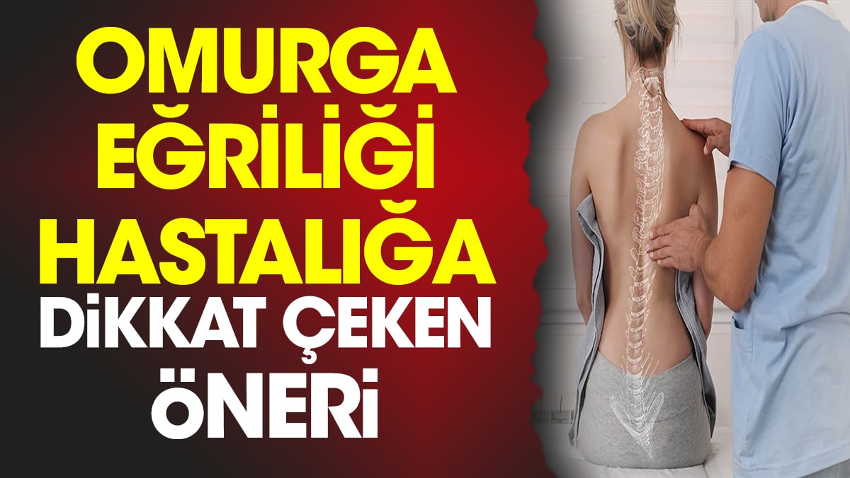 Omurga eğriliği hastalığa dikkat çeken öneri