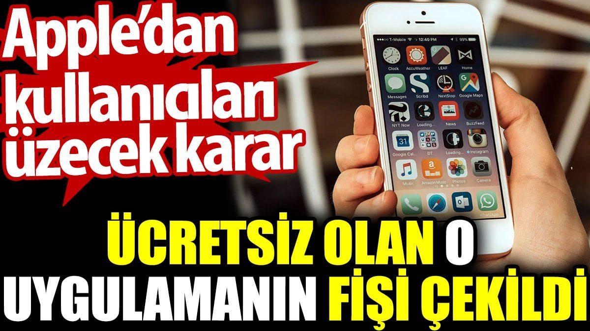 Ücretsiz olan o uygulamanın fişi çekildi. Apple’dan kullanıcıları üzecek karar