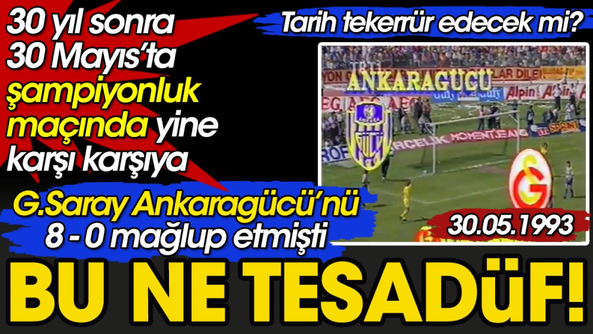 Bu ne tesadüf! Tarihe geçen 8-0'lık Ankaragücü Galatasaray maçı 30 yıl sonra aynı günde oynanacak