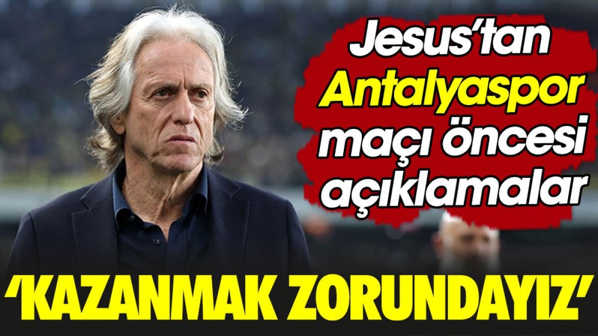 Jorge Jesus: Kazanmak zorundayız