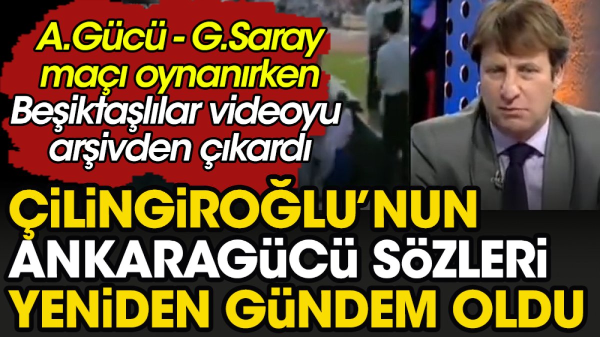 Kaya Çilingiroğlu'nun Ankaragücü Galatasaray maçı yorumu gündem oldu