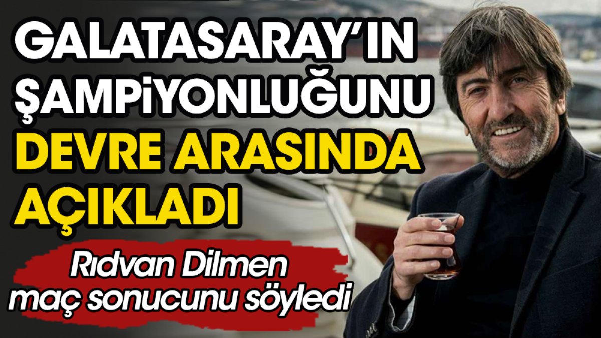 Rıdvan Dilmen Galatasaray'ın şampiyonluğunu açıkladı