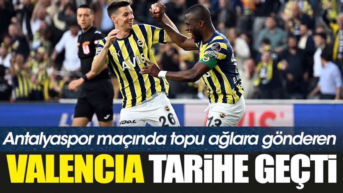Enner Valencia Fenerbahçe tarihine geçti