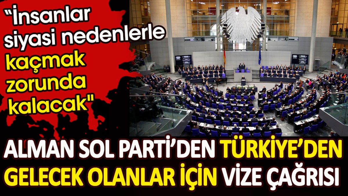 Alman Sol Parti’den Türkiye’den gelecek olanlar için vize kolaylığı çağrısı
