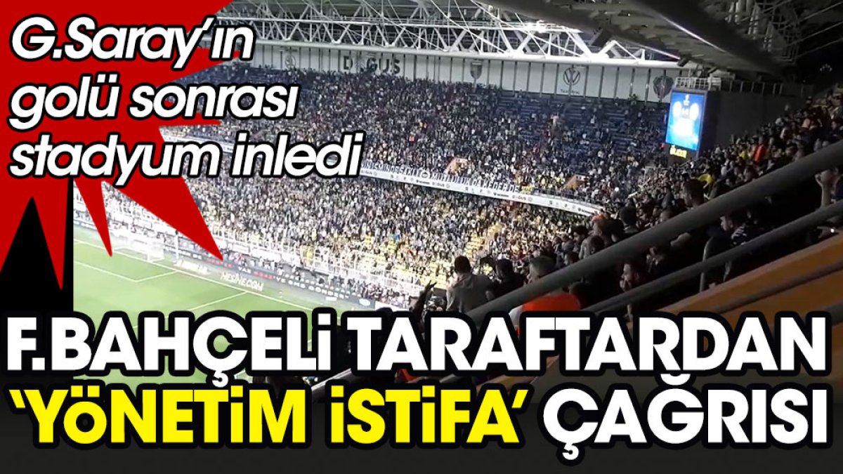 Fenerbahçe taraftarından 'yönetim istifa' tezahüratı