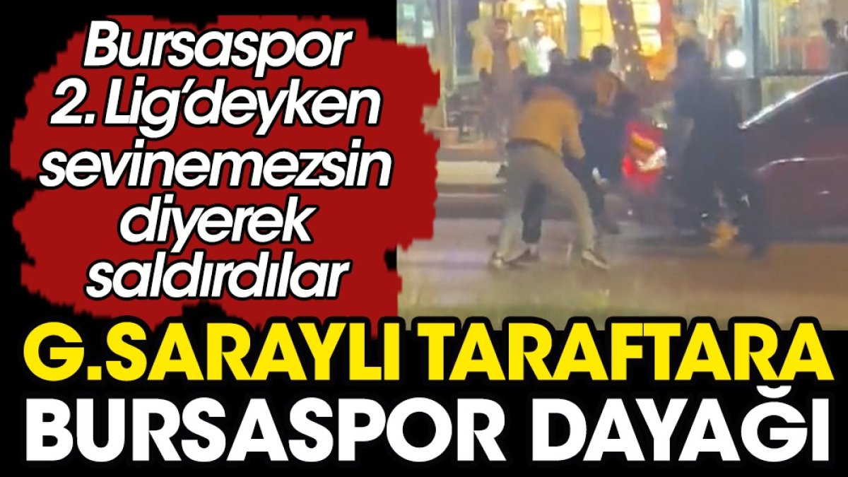 Bursa'da şampiyonluk kutlayan Galatasaray taraftarına meydan dayağı