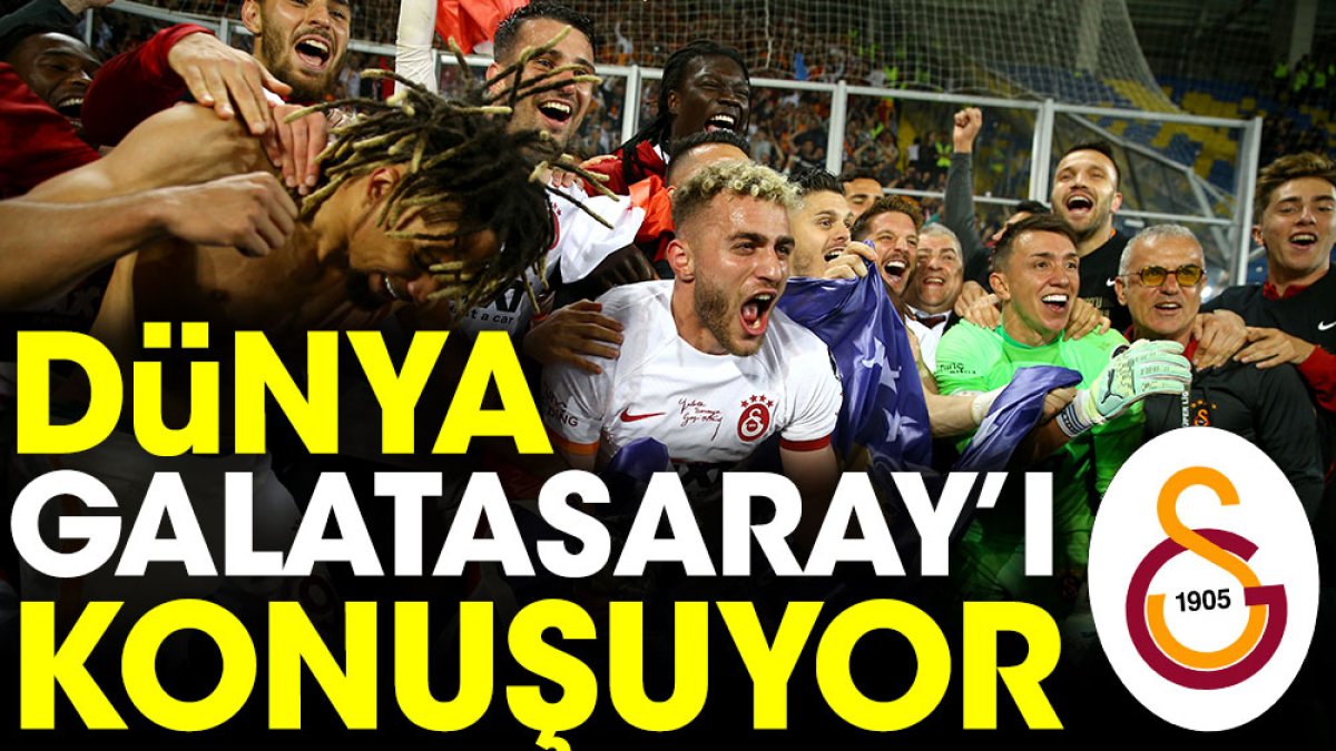 Dünya Galatasaray'ı konuşuyor