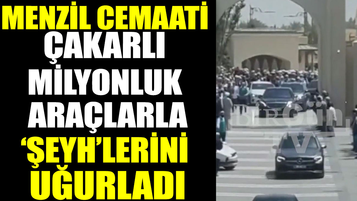 Menzil Cemaati çakarlı milyonluk araçlarla 'şeyh'lerini uğurladı