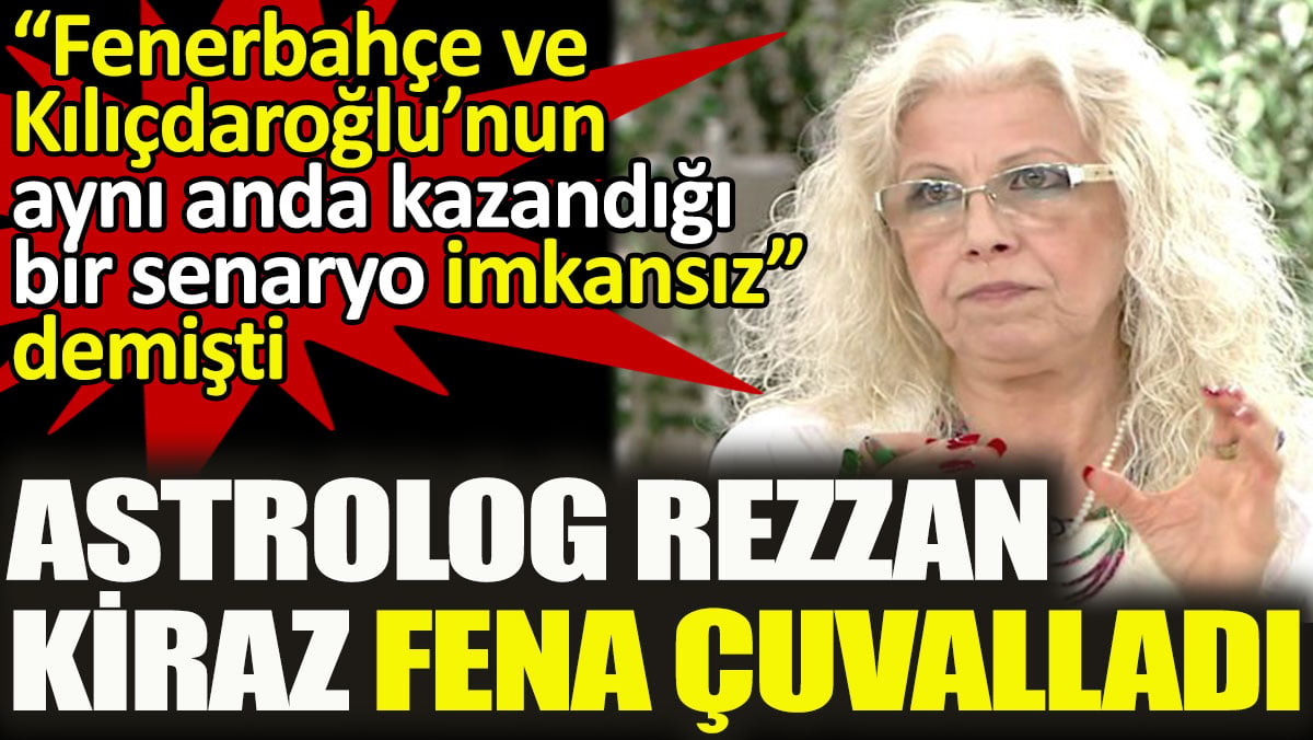 Astrolog Rezzan Kiraz fena çuvalladı. Fenerbahçe ve Kılıçdaroğlu’nun aynı anda kazandığı bir senaryo imkansız demişti